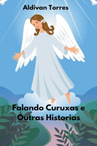 Title: Falando Curuxas e Outras Historias, Author: Aldivan Torres