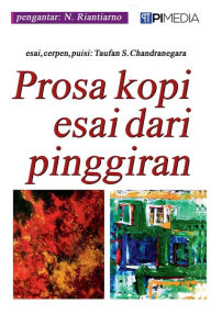 Title: Prosa Kopi Esai dari Pinggiran, Author: Taufan S Chandranegara