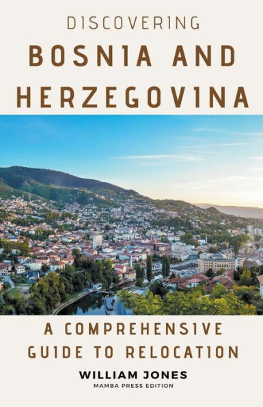 Discovering Bosnia and Herzegovina: A Comprehensive Guide to Relocation