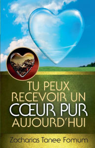 Title: Tu Peux Recevoir un Coeur Pur Aujourd'hui, Author: Zacharias Tanee Fomum