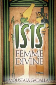 Title: Isis Femme Divine, Author: Moustafa Gadalla