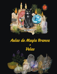 Title: Aulas de Magia Branca e Velas, Author: Alina a Rubi