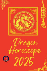 Title: Dragon Horoscope 2025, Author: Alina Rubi