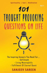 Title: 101 Thought Provoking Questions On Life, Author: Sanjeev Sareen
