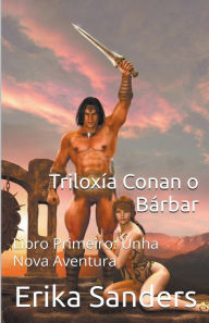 Title: Triloxï¿½a Conan o Bï¿½rbar Libro Primeiro: Unha Nova Aventura, Author: Erika Sanders