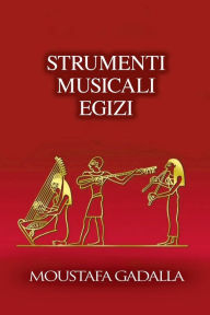 Title: Strumenti Musicali Egizi, Author: Moustafa Gadalla