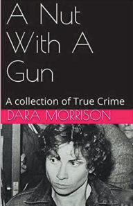 Title: A Nut With A Gun, Author: Dara Morrison