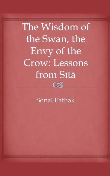 The Wisdom of the Swan, the Envy of the Crow: Lessons from Sita