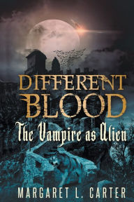Title: Different Blood: The Vampire as Alien, Author: Margaret L. Carter