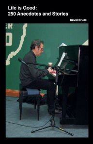 Title: Life is Good: 250 Anecdotes and Stories, Author: David Bruce