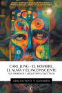 Carl Jung - El Hombre, El Alma y El Inconsciente: Sus Sï¿½mbolos y Arquetipos Colectivos