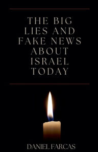 Title: The Big Lies and Fake News About Israel Today, Author: Daniel Farcas