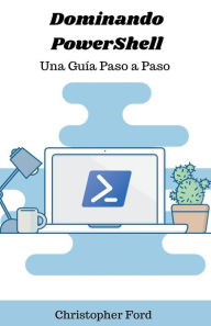 Title: Dominando PowerShell: Una Guï¿½a Paso a Paso, Author: Christopher Ford