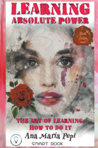 Title: Learning: Absolute Power. The Art of Learning How to Do it., Author: Ana Marïa Pepi