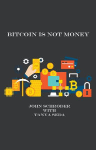 Title: Bitcoin Is Not Money, Author: John Schroder