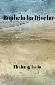 Title: Bophelo ba Disebo, Author: Thabang Tsolo