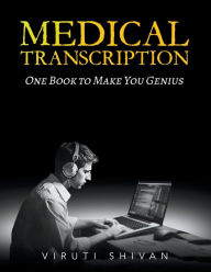 Title: Medical Transcription - One Book To Make You Genius, Author: Viruti Satyan Shivan
