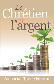 Title: Le Chretien et L'argent, Author: Zacharias Tanee Fomum