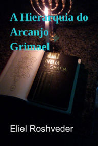 Title: A Hierarquia Do Arcanjo Grimael, Author: Eliel Roshveder