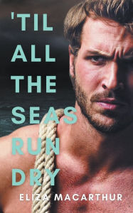 Title: 'Til All the Seas Run Dry, Author: Eliza MacArthur