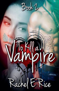 Title: To Kill A Vampire, Author: Rachel E Rice