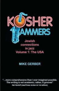Title: Kosher Jammers: Jewish connections in jazz Volume 1 - the USA, Author: Mike Gerber