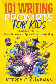 Title: 101 Writing Prompts for Kids, Author: Jeffrey C Chapman