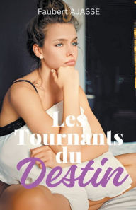 Title: Les Tournants du Destin, Author: Faubert Ajasse