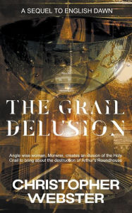 Title: The Grail Delusion, Author: Christopher Webster