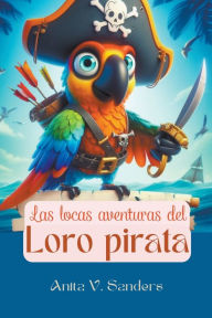 Title: Las Locas Aventuras del Loro Pirata, Author: V Sanders Anita