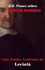 Title: J.D. Ponce sobre Thomas Hobbes: Uma Anï¿½lise Acadï¿½mica de Leviatï¿½, Author: J D Ponce