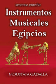 Title: Instrumentos Musicales Egipcios, Author: Moustafa Gadalla