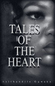 Title: Tales of the heart, Author: Asithandile Gqwaka