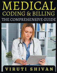 Title: Medical Coding and Billing - The Comprehensive Guide, Author: Viruti Satyan Shivan