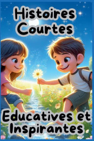 Title: Histoires Courtes Educatives et Inspirantes, Author: Anna Couturier