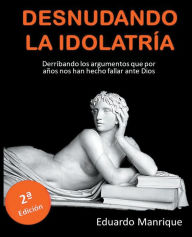 Title: Desnudando la Idolatrï¿½a, Author: Eduardo Manrique