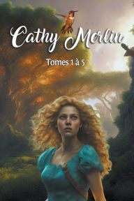 Title: Cathy Merlin - Tomes 1 ï¿½ 5, Author: Cristina Rebiere