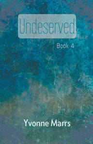 Title: Undeserved - Book 4, Author: Yvonne Marrs