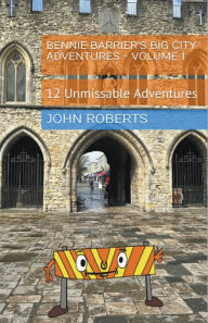 Title: Bennie Barrier's Big City Adventures - Volume 1, Author: John Roberts