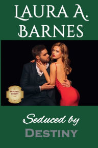 Title: Seduced by Destiny, Author: Laura A Barnes