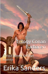 Title: Trilogy Conan Barbaren Fï¿½rsta Boken: Ett Nytt ï¿½ventyr, Author: Erika Sanders