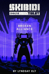 Title: Broken Alliance (Skibidi Original Story #1), Author: Lyndsay Ely