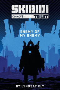Title: Enemy of My Enemy (Skibidi Original Story #3), Author: Lyndsay Ely