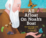 Title: All Afloat on Noah's Boat: How Noah Saved God's Creatures, Author: Jennifer Gott