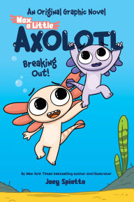 Title: Max, a Little Axolotl #2 (An Original Graphic Novel), Author: Joey Spiotto