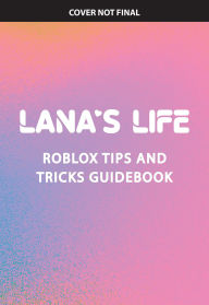 Title: Lana's Life: The Most Fabulous Roblox Tips and Tricks!, Author: Scholastic