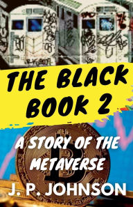 Title: The Black Book 2. A Story of the Metaverse, Author: J P Johnson