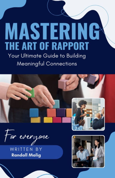 Mastering the Art of Rapport Your Ultimate Guide to Building Meaningful Connections