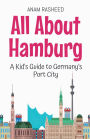 All About Hamburg: A Kid's Guide to Germany's Port City
