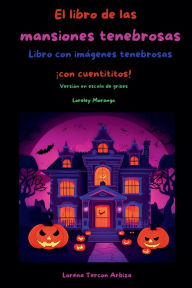 Title: El libro de las mansiones tenebrosas, Author: Lorena Tercon Arbiza
